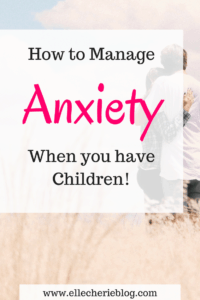 How to Manage Anxiety when you have children