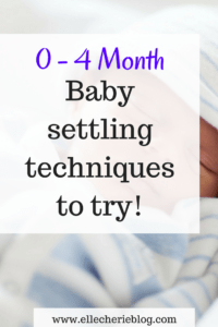 0 - 4 Month baby settling techniques to try