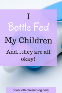 I bottle fed my Children and they are all okay