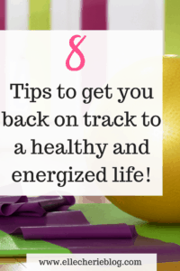 5 Tips to get you back on track to a healthy and energised life