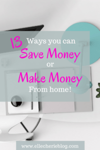 13 ways you can make money or save money from home