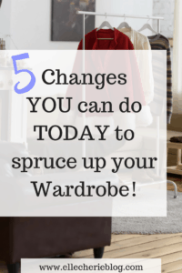 5 Changes you can do today to spruce up your wardrobe