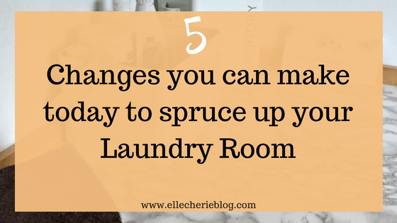 5 Things I did to spruce up my Laundry Room! - Elle Cherie