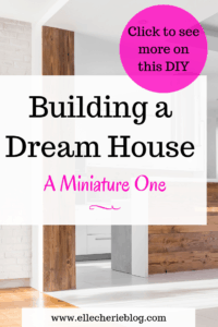 Building a dream house - a miniature one