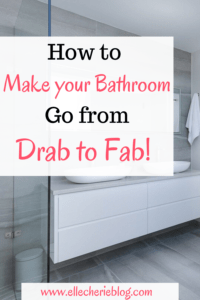 How to make your Bathroom go from drab to fab